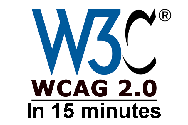 W3C WCAG 2.0 in 15 minutes